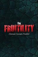 The Fruitility di Ahmad Azzam Nashif edito da America Star Books