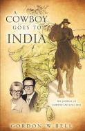 A Cowboy Goes to India di Gordon W. Bell edito da XULON PR