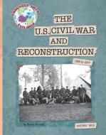 The U.S. Civil War and Reconstruction: 1850 to 1877 di Brian Howell edito da CHERRY LAKE PUB