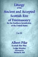 Liturgy of the Ancient and Accepted Scottish Rite of Freemasonry for the Southern Jurisdiction of the United States: I to III di Albert Pike edito da Cornerstone Book Publishers