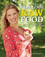 Fabulous Raw Food: Detox, Lose Weight, and Feel Great in Just Three Weeks! di Erica Palmcrantz Aziz edito da SKYHORSE PUB