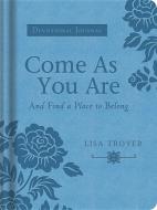 Come As You Are di Lisa Troyer edito da Barbour Publishing Inc, U.s.