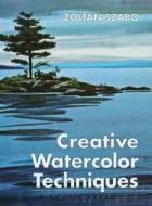 Creative Watercolor Techniques di Zoltan Szabo edito da Echo Point Books & Media
