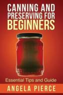 Canning and Preserving for Beginners di Pierce Angela edito da Mihails Konoplovs