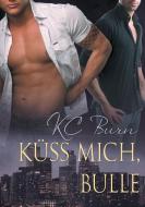 Küss Mich, Bulle di Kc Burn edito da Dreamspinner Press