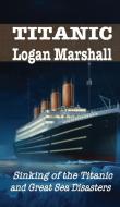 SINKING OF THE TITANIC di Logan Marshall edito da iBoo Press House