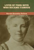 Lives Of Poor Boys Who Became Famous di Sarah Knowles Bolton edito da Bibliotech Press