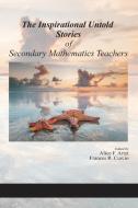 The Inspirational Untold Stories of Secondary Mathematics Teachers di ALICE F. ARTZT edito da Information Age Publishing
