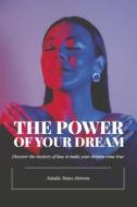 The Power of Your Dream: Discover the Mystery of How to Make Your Dreams Come True di Natalia Trejos-Herrera edito da BOOKBABY