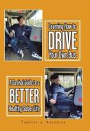 Learning How to Drive Your Own Bus: A Survival Guide to a Better Healthy Sober Life di Timothy J. Pacholyk edito da XLIBRIS US