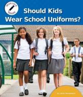 Should Kids Wear School Uniforms? di Janie Havemeyer edito da NORWOOD HOUSE PR