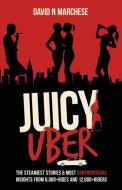Juicy Uber: The Steamiest Stories And Co di DAVID N MARCHESE edito da Lightning Source Uk Ltd