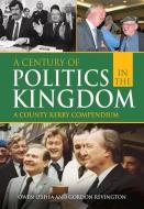 A Century of Politics in the Kingdom di Owen O'Shea, Gordon Revington edito da Merrion Press