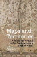Maps and Territories: Global Positioning in the Contemporary French Novel di Joshua Armstrong edito da LIVERPOOL UNIV PR