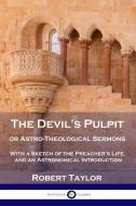 The Devil's Pulpit, or Astro-Theological Sermons di Robert Taylor edito da Pantianos Classics