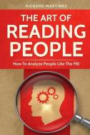 The Art Of Reading People: How To Analyze People Like The FBI di Richard Martinez edito da LIGHTNING SOURCE INC