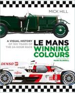 Le Mans Winning Colours di Mick Hill edito da The History Press Ltd