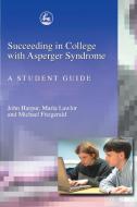Succeeding in College with Asperger Syndrome di John Harpur, Maria Lawlor, Michael Fitzgerald edito da Jessica Kingsley Publishers, Ltd