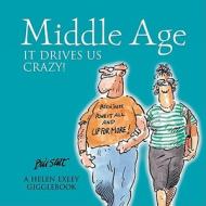 Middle Age It Drives Us Crazy di Helen Exley edito da Helen Exley Giftbooks