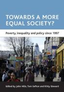 Towards a More Equal Society?: Poverty, Inequality and Policy Since 1997 di Hills edito da PAPERBACKSHOP UK IMPORT