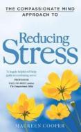 The Compassionate Mind Approach to Reducing Stress di Maureen Cooper edito da Little, Brown Book Group