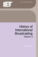 History of International Broadcasting, Volume 2 di James Wood edito da INSTITUTION OF ENGINEERING & T