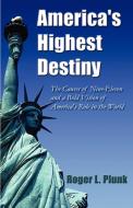 America's Highest Destiny di Roger Plunk edito da 1ST WORLD LIBRARY