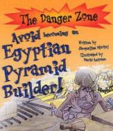 Avoid Becoming An Egyptian Pyramid Builder di Jacqueline Morley edito da Book House