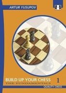 Build Up Your Chess 1 di Artur Yusupov edito da Quality Chess UK LLP