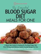 The Essential Blood Sugar Diet Meals for One: A Quick Start Guide to Cooking on the Blood Sugar Diet. Over 80 Easy and D di Quick Start Guides edito da ERIN ROSE PUB