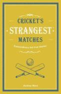 Cricket's Strangest Matches di Andrew Ward edito da Pavilion Books