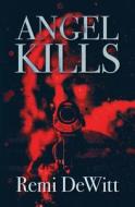 Angel Kills di Remi Dewitt edito da UK Book Publishing
