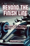 Beyond the Finish Line di Etienne Psaila edito da Independently Published