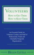 Volunteers: How to Get Them, How to Keep Them di Helen Little edito da Panacea Press