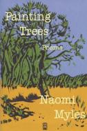 Painting Trees di Naomi Myles edito da Bitingduck Press