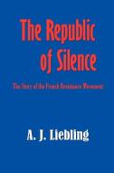 The Republic of Silence di A. J. Liebling edito da SIMON PUBN