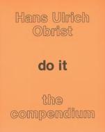 do it: the compendium di Hans-Ulrich Obrist, Kate Fowle, Bruce Altshuler, Independent Curators International edito da INDEPENDENT CURATORS INTL