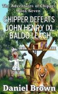 Chipper Defeats John Henry IXL Baldo Leach di Daniel Brown edito da LIGHTNING SOURCE INC