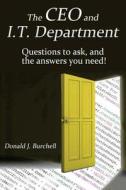 The CEO and It Department: Questions to Ask, and the Answers You Need! di Donald J. Burchell edito da South Bay Publishing LLC