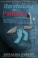 Storytelling for Pantsers di Annalisa C Parent edito da Laurel Elite Books