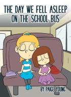 The Day We Fell Asleep on the School Bus di Paige Young edito da MINDSTIR MEDIA