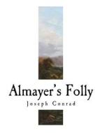 Almayer's Folly: A Story of an Eastern River di Joseph Conrad edito da Createspace Independent Publishing Platform