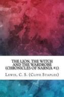 The Lion, the Witch and the Wardrobe (Chronicles of Narnia #1) di C. S. Lewis edito da Createspace Independent Publishing Platform
