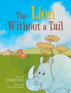 The Lion Without a Tail di Stephen Hiss edito da Xlibris US