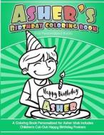 Asher's Birthday Coloring Book Kids Personalized Books: A Coloring Book Personalized for Asher That Includes Children's Cut Out Happy Birthday Posters di Asher's Books edito da Createspace Independent Publishing Platform