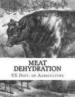 Meat Dehydration: Circular No. 706 di Us Dept of Agriculture edito da Createspace Independent Publishing Platform