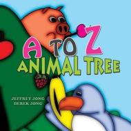 A to Z Animal Tree di Jeffrey Jong edito da Jeffrey Jong