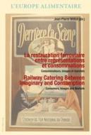 La Restauration Ferroviaire Entre Representations Et Consommations / Railway Catering Between Imaginary And Consumption edito da Pie - Peter Lang