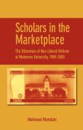 Scholars in the Marketplace. the Dilemmas of Neo-Liberal Reform at Makerere University, 1989-2005 di Mahmood Mamdani edito da AFRICAN BOOKS COLLECTIVE