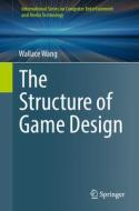 The Structure of Game Design di Wallace Wang edito da Springer International Publishing
